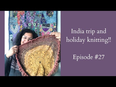 Knitting Podcast Ep #27: India trip, Flax sweater and my holiday project!