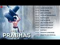 Best Of Prabhas Full Album Jiyo Re Baahubali Kaun Hai Woh Soja Zara More