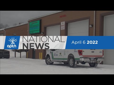 APTN National News April 6, 2022 – Budget day tomorrow in Ottawa, B.C. UNDRIP action plan