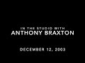 Anthony Braxton in studio (2003): outtakes from Noisy People by Tim Perkis