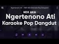 Karaoke Ngertenono Ati - NDX AKA (Karaoke Pop Dangdut)