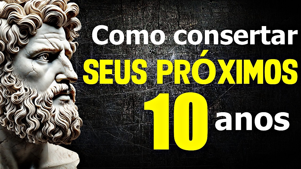 Como CONSERTAR seus PRÓXIMOS 10 ANOS - ESTOICISMO