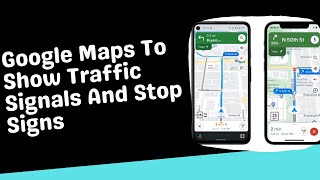 Google Maps To Show Traffic Signals And Stop Signs | Tech News