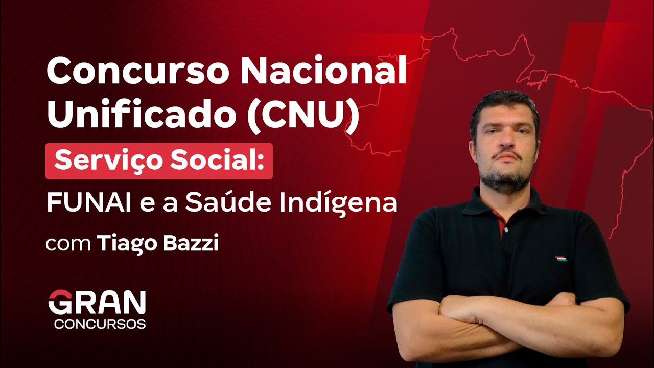 Concurso Nacional Unificado (CNU) | Serviço Social: FUNAI e a Saúde Indígena com Thiago Bazzi