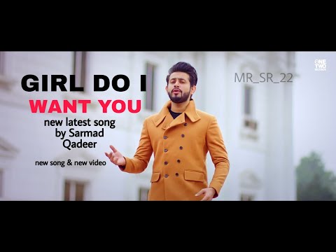 GIRL DO I WANT YOU_NEW SONG BY SARMAD QADEER OFFESHAL VIDEO