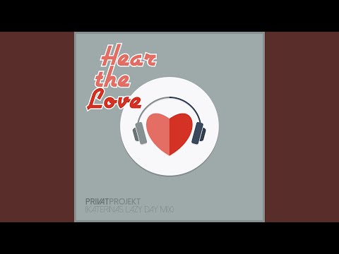 Hear the Love (Katerinas Lazy Day Mix)