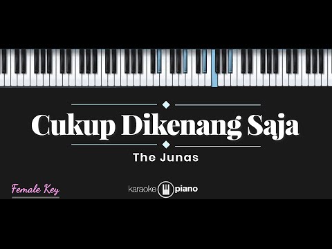 Cukup Dikenang Saja - The Junas (KARAOKE PIANO - FEMALE KEY)