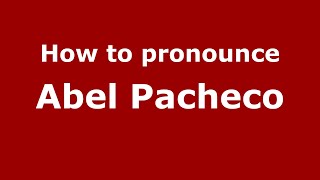 How to pronounce Abel Pacheco