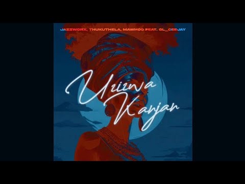 Uzizwa kanjani - Mawhoo & Jazz Worx, Thukuthela Ft. GLCeejay (Official Audio)