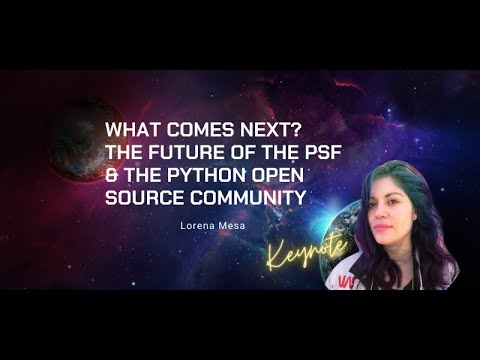 Keynote - Lorena Mesa : What comes next? The future of the PSF & the Python Open Source Community
