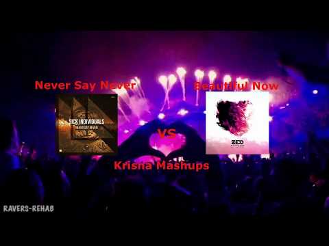 SICK INDIVIDUALS x Zedd - Never Say Never vs Beautifull Now ( Krisna Mashups )
