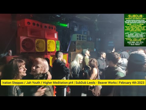 Iration Steppas / Jah Youth / Higher Meditation pt4| SubDub Leeds - Beaver Works | February 4th 2023