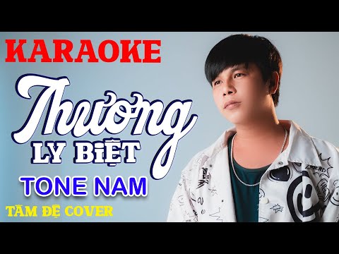Karaoke Thương Ly Biệt Remix (Tone Nam) Tâm Đệ : Beat Chuẩn