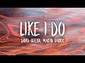 David Guetta, Martin Garrix & Brooks - Like I Do (Lyrics) David Guetta, Martin Garrix & Brooks - Like I Do (Lyrics)