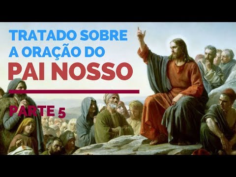 Tratado sobre a oração do Pai Nosso - 5ª  parte