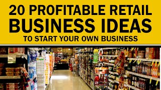 20 Profitable Retail Business Ideas to Start Your Own Business