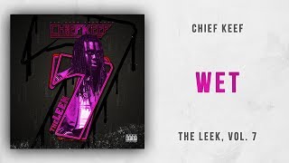 Chief Keef - Wet (The Leek, Vol. 7)