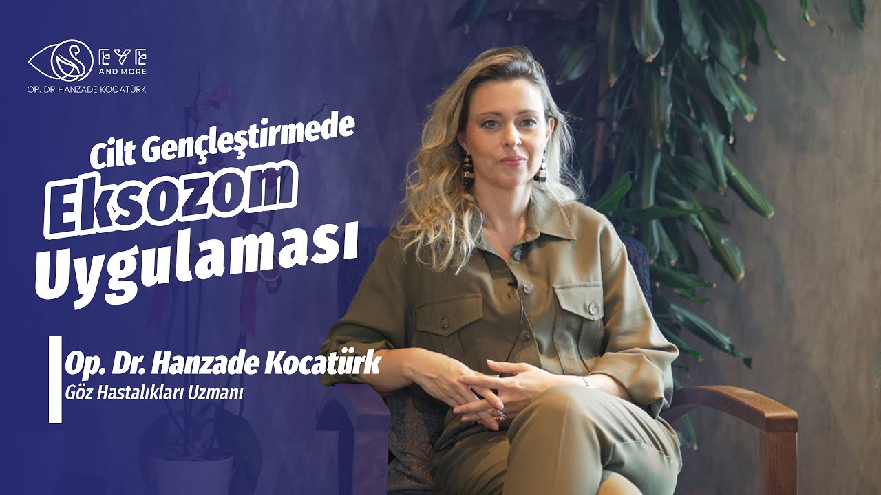 Cilt Geçleştirmede Eksozom Uygulaması | Op. Dr. Hanzade Kocatürk