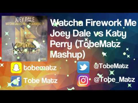 Watcha Firework  Me - Joey Dale vs Katy Perry (TobeMatz Mashup)