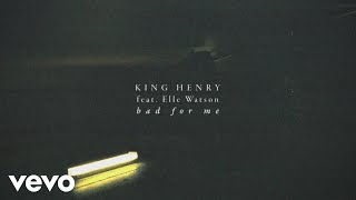 King Henry - Bad for Me (Audio) ft. Elle Watson