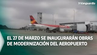El 27 de marzo se inaugurarán obras de modernización del aeropuerto Palonegro