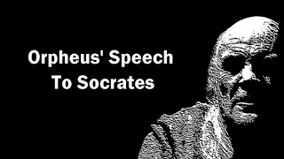 Orpheus' Speech To Socrates