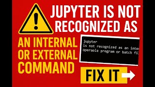 How to Fix Jupyter Notebook Not Recognized as an Internal or External Command | Windows 10/11