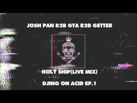 DJING ON ACID EP. 1 FT. GTA & GETTER & JOSH PAN ON HOLY SHIP