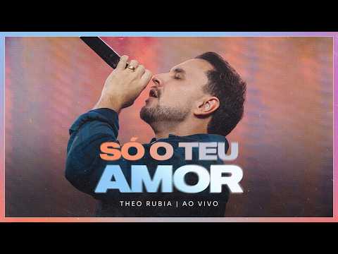 Só o Teu Amor - Ao Vivo | Theo Rubia