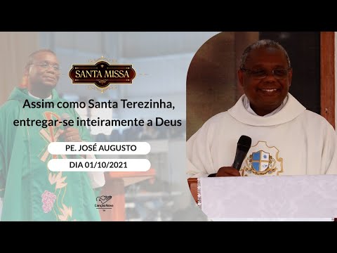 Assim como Santa Terezinha, entregar-se inteiramente a Deus - Padre José Augusto (01/10/2021)