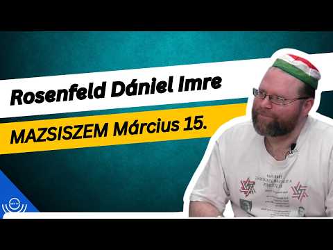 Pirkadat: Rosenfeld Dániel Imre – MAZSISZEM Március 15.