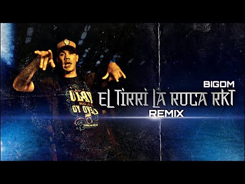 EL TIRRI LA ROCA RKT REMIX (BigDm)