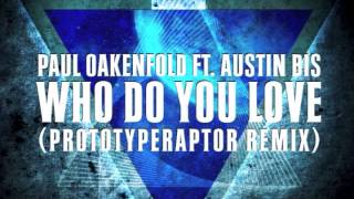 Paul Oakenfold - Who Do You Love (PrototypeRaptor Remix)