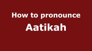 How to pronounce Aatikah