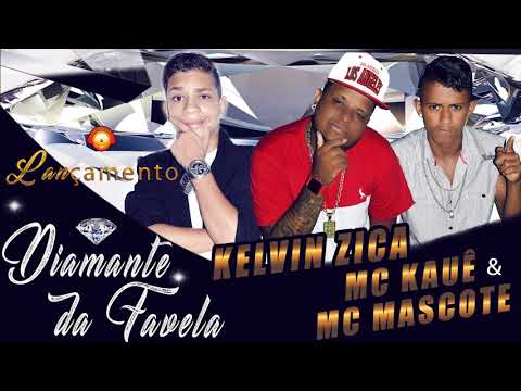 KELVIN ZICA - MC KAUÊ - MC MASCOTE - DIAMENTA DA FAVELA