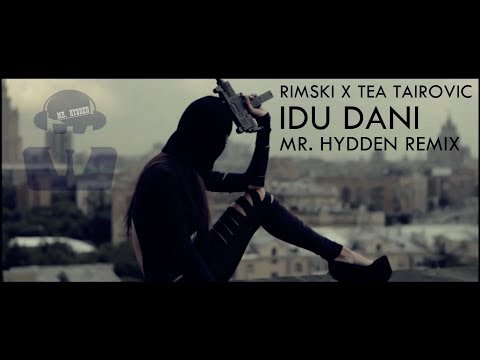 RIMSKI X TEA TAIROVIC - IDU DANI (MR. HYDDEN REMIX)