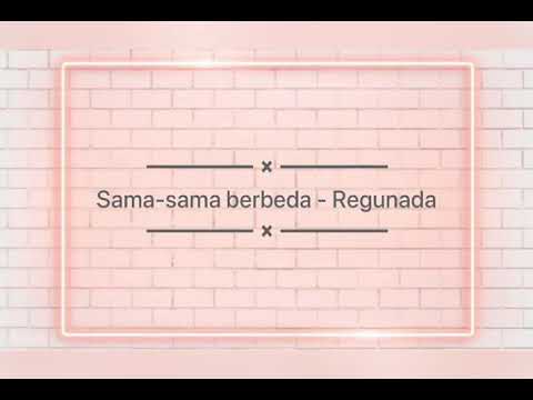 Sama sama berbeda Regunada - (Lirycs)