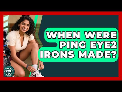 When Were Ping Eye2 Irons Made? - Your Golf Gear Insider