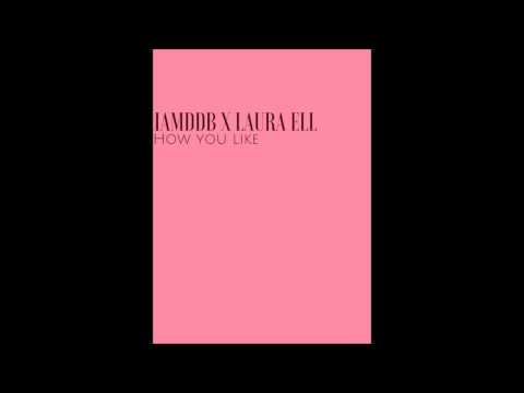IAMDDB x Laura Ell - How You Like (Prod. Pitchbeats)