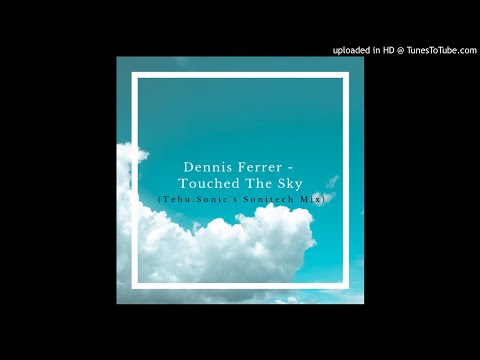 Dennis Ferrer - Touched The Sky (Tebu.Sonic's Sonitech Mix)