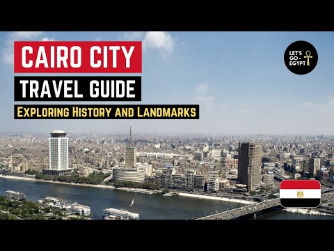 Cairo: The City That Never Sleeps | History, Name & Top Landmarks