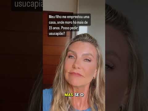 USUCAPIÃO: "My son lent me the house where I live for more than 15 years. Can I request usucapião?"