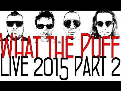WHAT THE PUFF LIVE 2015 PART 2