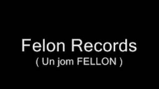 Felon Records - Un jom fellon NEW 2010
