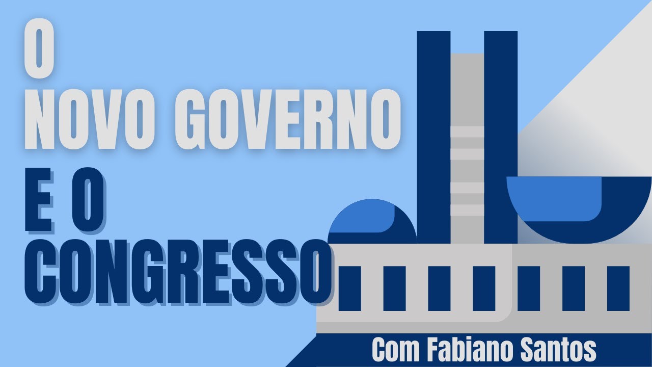 O Novo Governo e o Congresso | com Fabiano Santos | 153