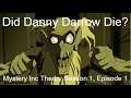Did Danny Darrow Die? Mystery Inc Theory Season 1, Episode 1
