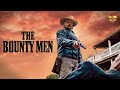 THE BOUNTY MEN Exclusive Full Action Western Movie English HD 2025