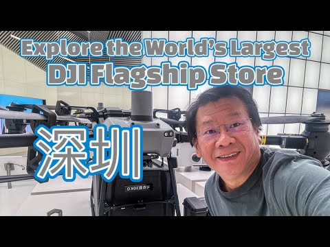 The World's Largest DJI Flagship Store; Shenzhen, China; DJI Drones, Action Cameras and Gimbals