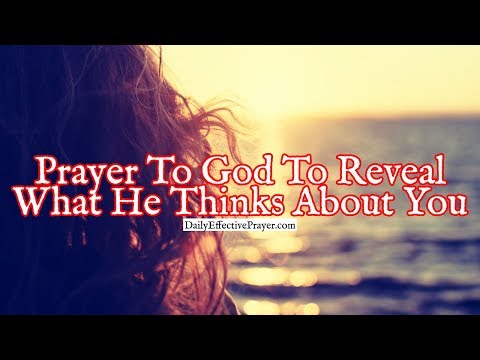 Prayer To God To Reveal To You What He Actually Thinks About You Video