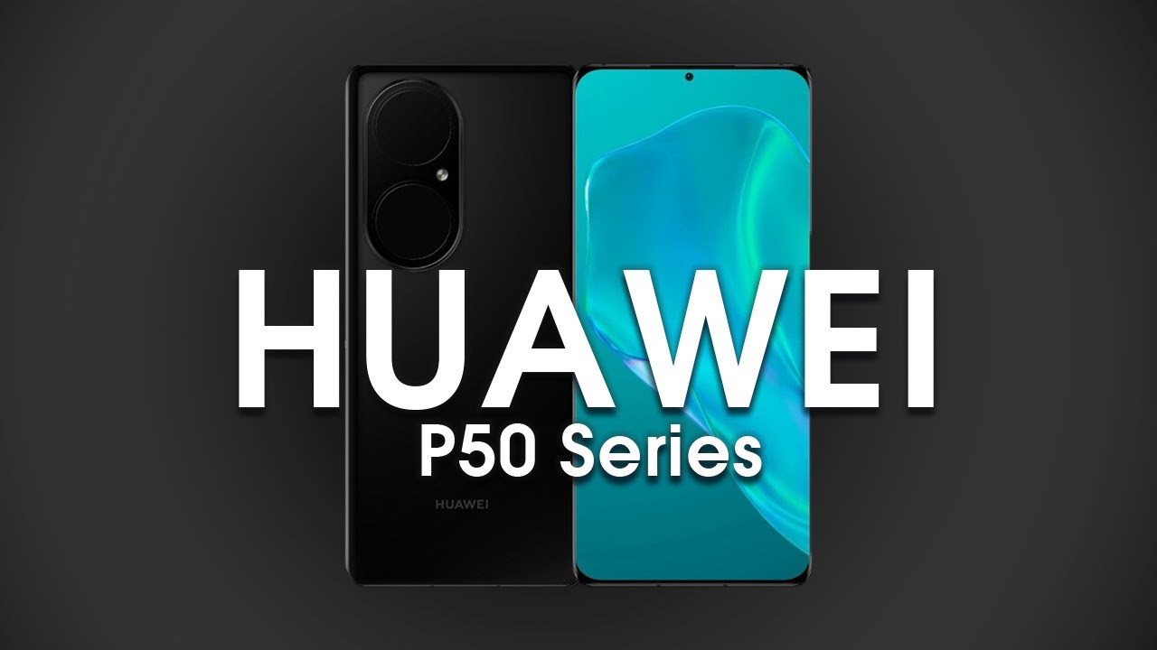 Huawei P50 Pro and P50 Pro Plus - What We Know So Far.
